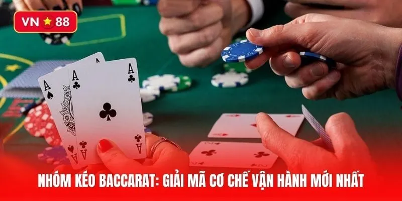Nhóm Kéo Baccarat: Giải mã cơ chế vận hành và Bí quyết lọc nhóm uy tín