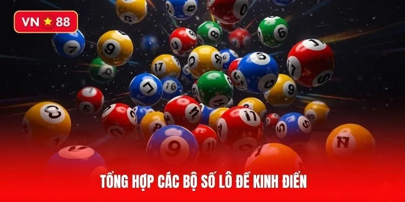 Bộ số lô đề là gì? Tổng hợp các bộ số kinh điển và Cách chơi hiệu quả
