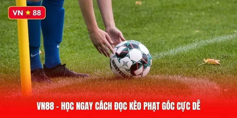 Bí quyết chơi kèo phạt góc siêu chuẩn không phải ai cũng biết
