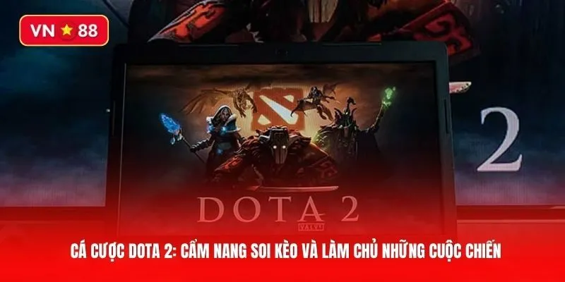 Cá cược Dota 2: Cẩm nang soi kèo và làm chủ những cuộc chiến