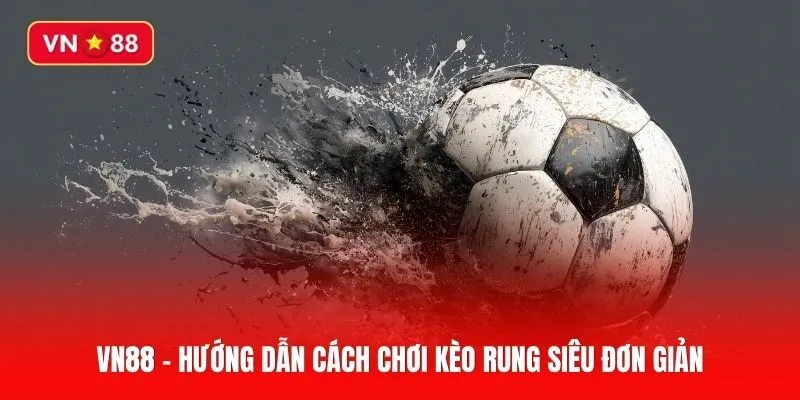 Hướng dẫn cách chơi kèo rung siêu đơn giản