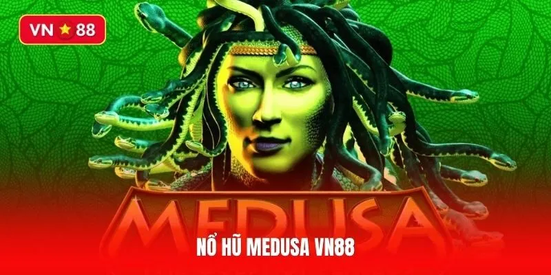 Khám phá Nổ Hũ Medusa và cách chinh phục trò chơi dễ thắng nhất