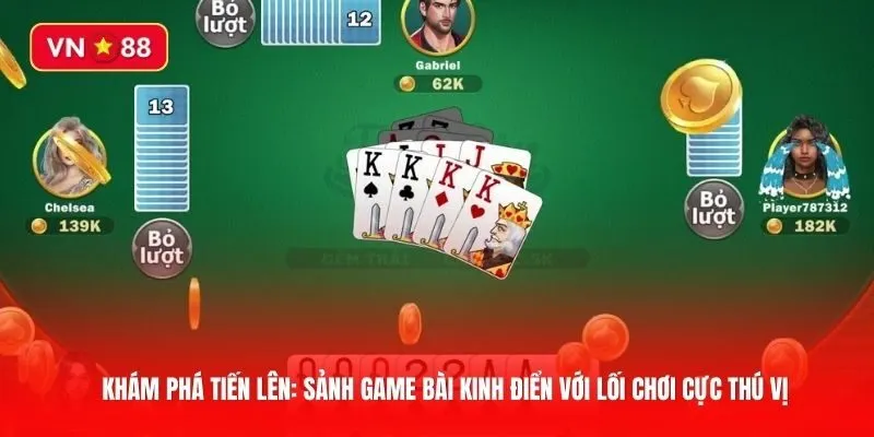 Khám phá Tiến lên: Sảnh game bài kinh điển với lối chơi cực thú vị