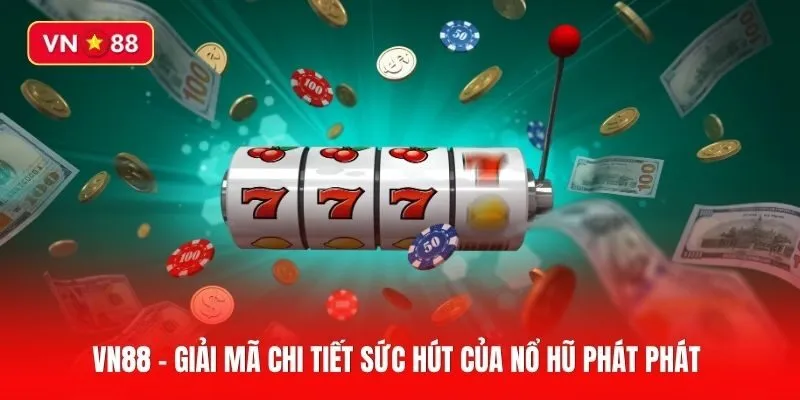Thử vận may, nhận quà liền tay với Nổ hũ Phát Phát
