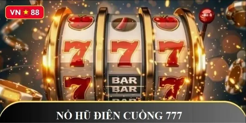 Nổ Hũ Điên Cuồng 777 Nổ Hũ Điên Cuồng 777