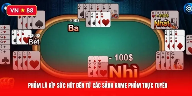 Phỏm là gì? Sức hút đến từ các sảnh game Phỏm trực tuyến